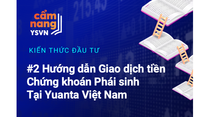 Hướng dẫn Giao dịch tiền Chứng khoán Phái sinh tại Yuanta Việt Nam
