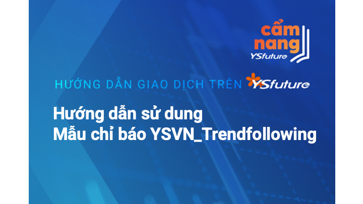 Hướng dẫn sử dụng Mẫu chỉ báo YSVN_Trendfollowing