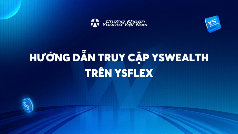 Hướng dẫn truy cập YSwealth trên YSflex